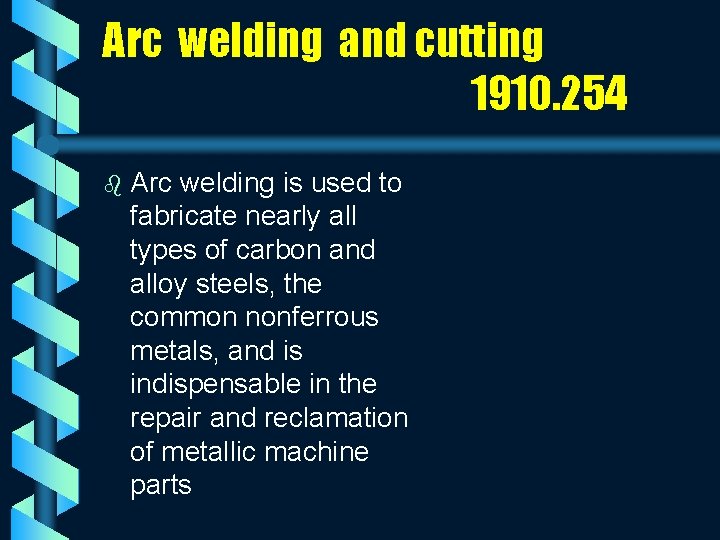 Arc welding and cutting 1910. 254 b Arc welding is used to fabricate nearly