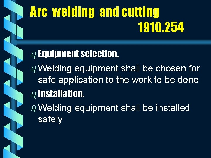Arc welding and cutting 1910. 254 b Equipment selection. b Welding equipment shall be