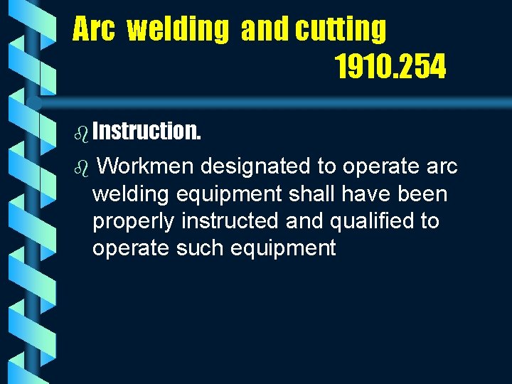 Arc welding and cutting 1910. 254 b Instruction. b Workmen designated to operate arc