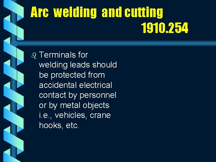 Arc welding and cutting 1910. 254 b Terminals for welding leads should be protected