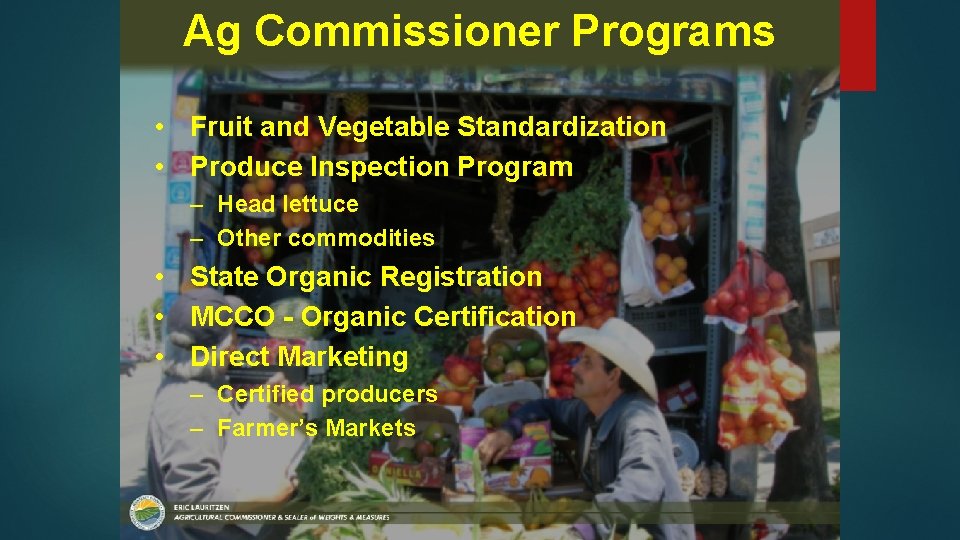 Ag Commissioner Programs • Fruit and Vegetable Standardization • Produce Inspection Program – Head