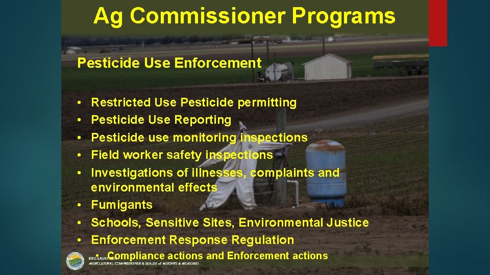 Ag Commissioner Programs Pesticide Use Enforcement • • • Restricted Use Pesticide permitting Pesticide