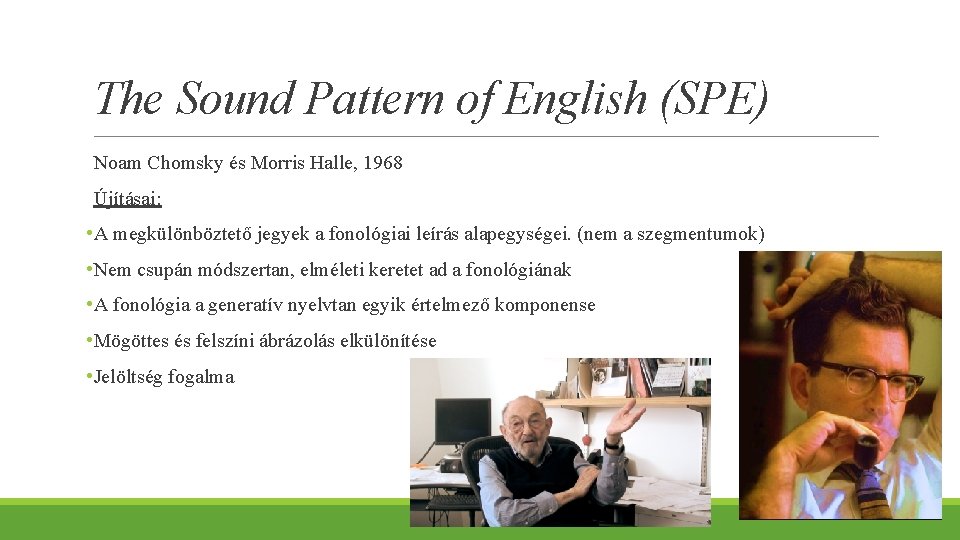 The Sound Pattern of English (SPE) Noam Chomsky és Morris Halle, 1968 Újításai: •