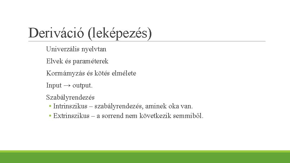 Deriváció (leképezés) Univerzális nyelvtan Elvek és paraméterek Kormámyzás és kötés elmélete Input → output.