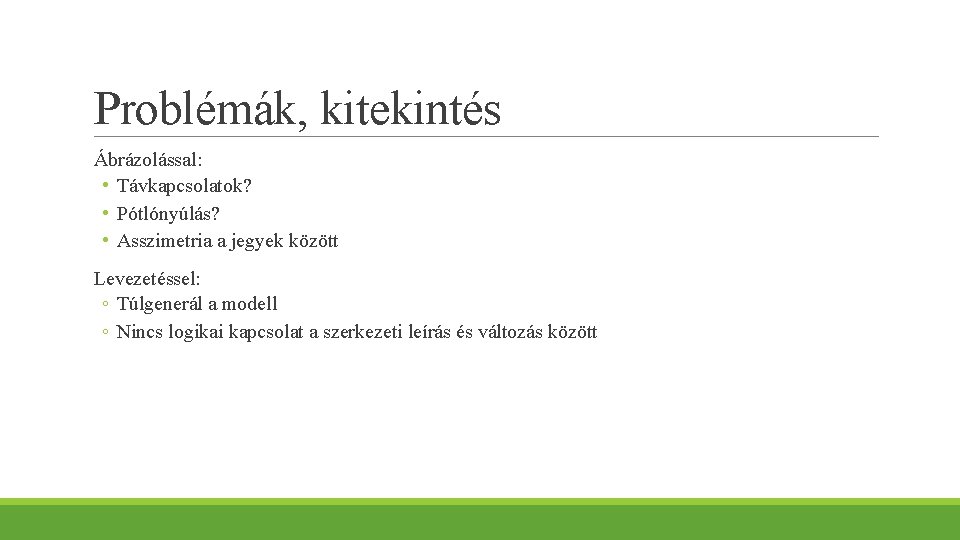 Problémák, kitekintés Ábrázolással: • Távkapcsolatok? • Pótlónyúlás? • Asszimetria a jegyek között Levezetéssel: ◦