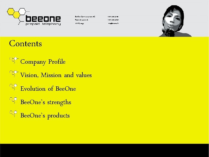 Bee. One Communications AG Route des jeunes 6 1227 Carouge Contents Company Profile Vision,