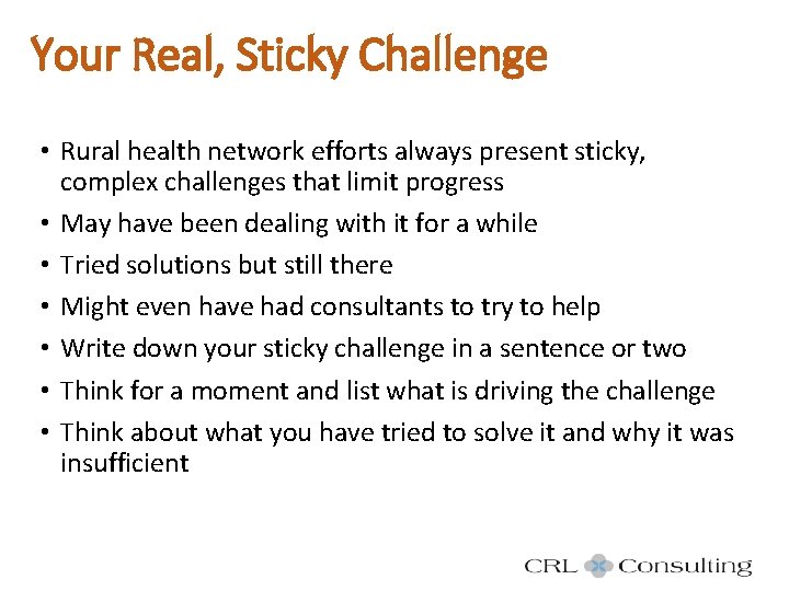 Your Real, Sticky Challenge • Rural health network efforts always present sticky, complex challenges