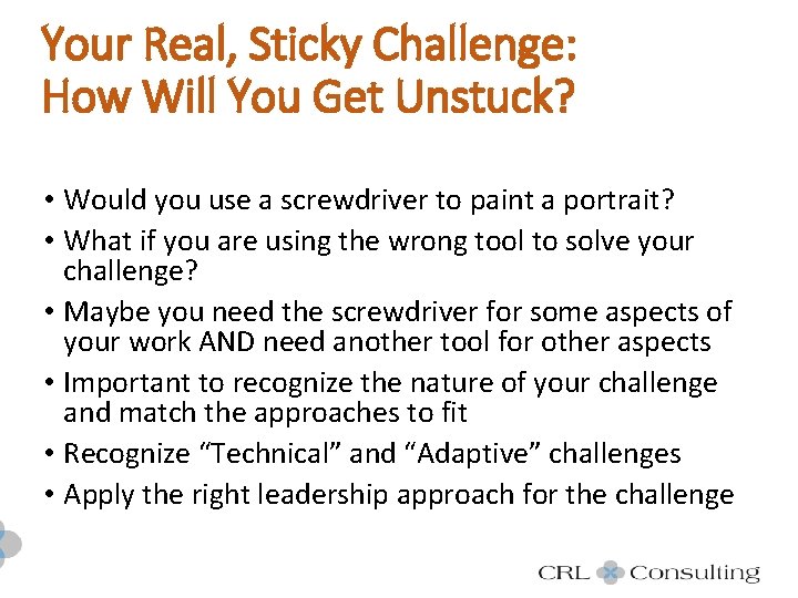 Your Real, Sticky Challenge: How Will You Get Unstuck? • Would you use a