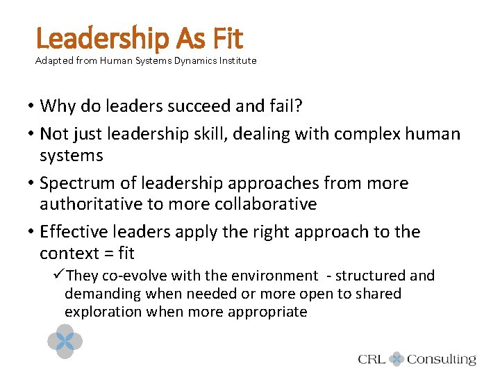 Leadership As Fit Adapted from Human Systems Dynamics Institute • Why do leaders succeed