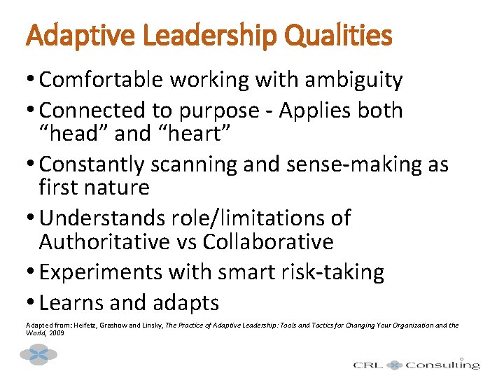Adaptive Leadership Qualities • Comfortable working with ambiguity • Connected to purpose - Applies