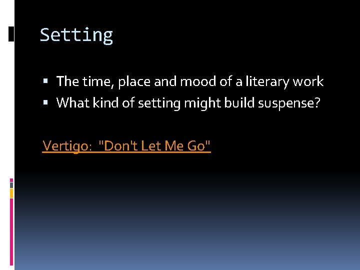 Setting The time, place and mood of a literary work What kind of setting