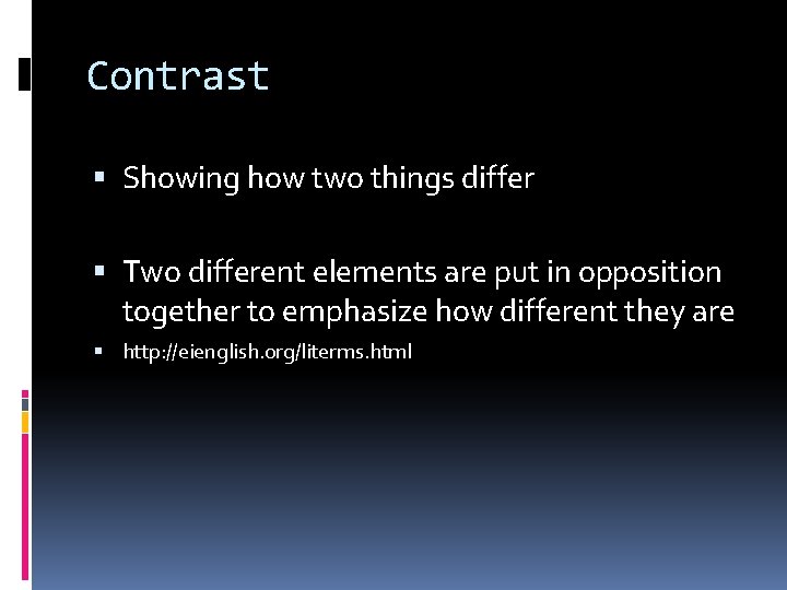Contrast Showing how two things differ Two different elements are put in opposition together