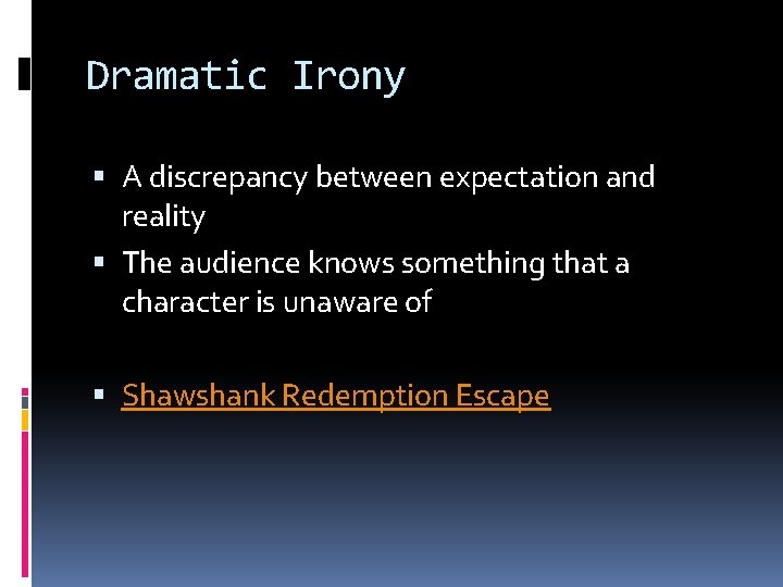 Dramatic Irony A discrepancy between expectation and reality The audience knows something that a