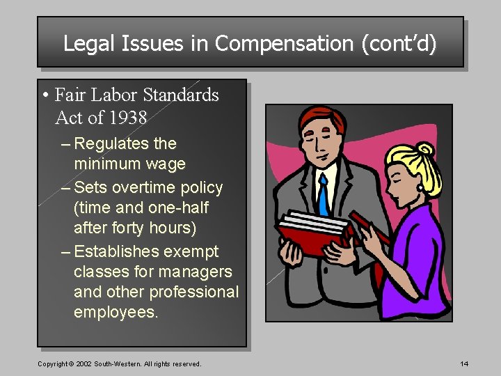 Legal Issues in Compensation (cont’d) • Fair Labor Standards Act of 1938 – Regulates