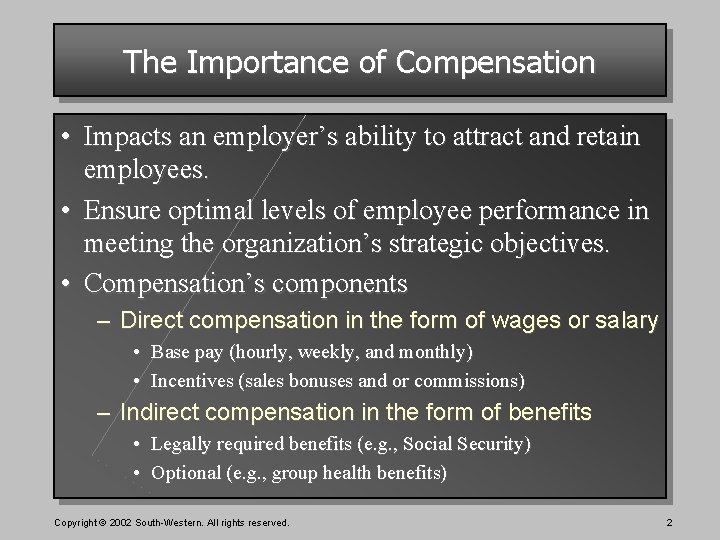 The Importance of Compensation • Impacts an employer’s ability to attract and retain employees.