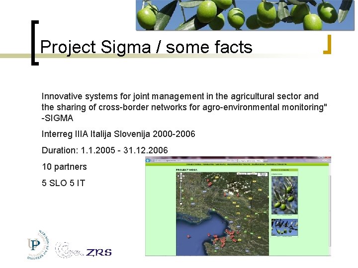 Project Sigma / some facts Innovative systems for joint management in the agricultural sector