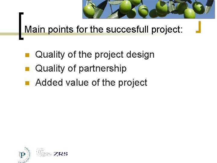 Main points for the succesfull project: Quality of the project design Quality of partnership