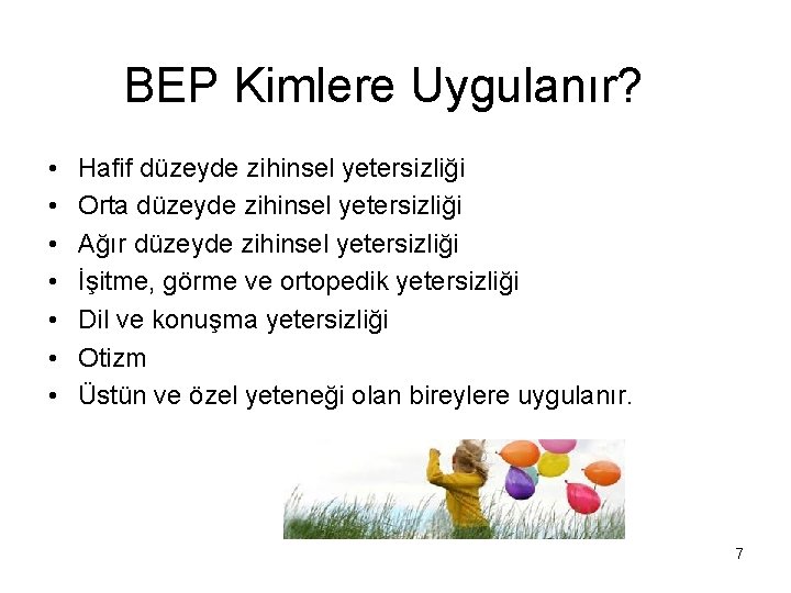 BEP Kimlere Uygulanır? • • Hafif düzeyde zihinsel yetersizliği Orta düzeyde zihinsel yetersizliği Ağır