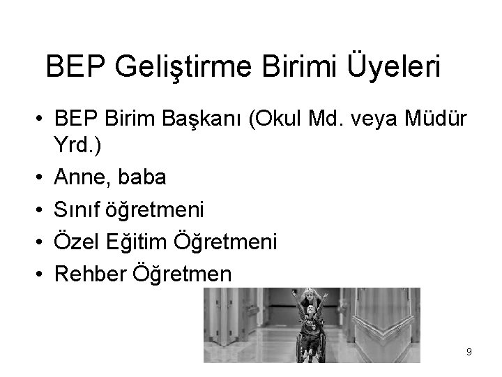 BEP Geliştirme Birimi Üyeleri • BEP Birim Başkanı (Okul Md. veya Müdür Yrd. )