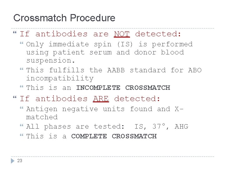 Crossmatch Procedure If antibodies are NOT detected: Only immediate spin (IS) is performed using Crossmatch Procedure If antibodies are NOT detected: Only immediate spin (IS) is performed using