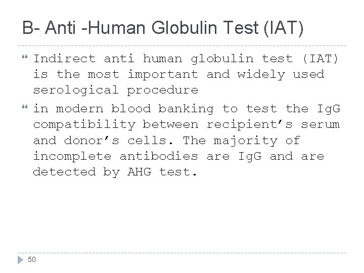 B- Anti -Human Globulin Test (IAT) Indirect anti human globulin test (IAT) is the