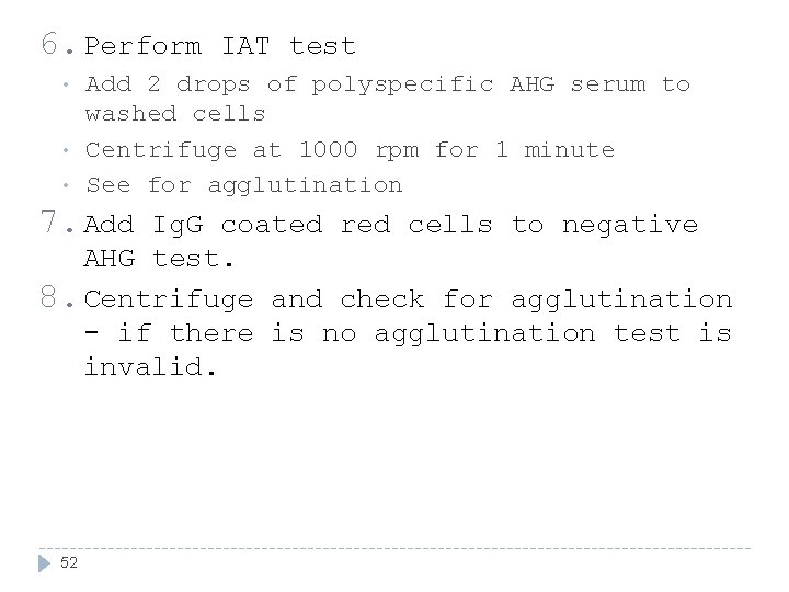6. Perform IAT test • • • Add 2 drops of polyspecific AHG serum