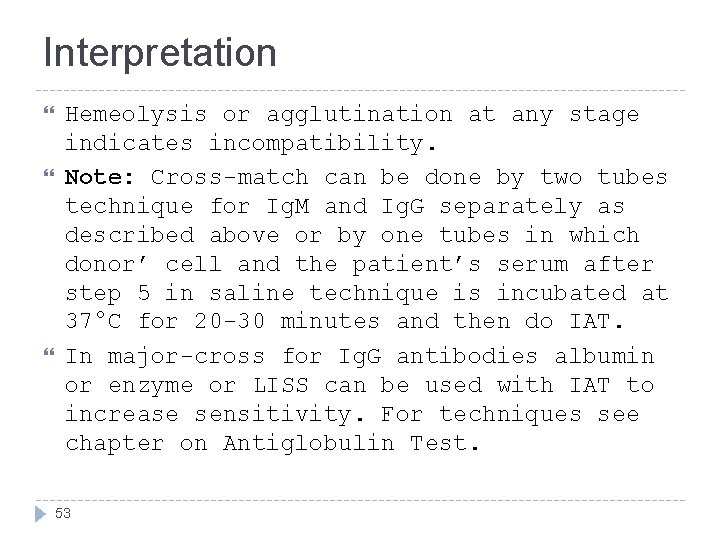 Interpretation Hemeolysis or agglutination at any stage indicates incompatibility. Note: Cross-match can be done