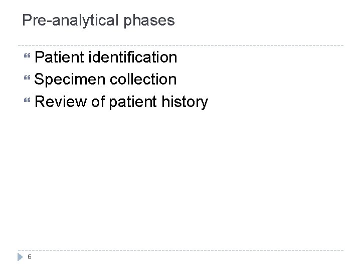 Pre-analytical phases Patient identification Specimen collection Review of patient history 6 