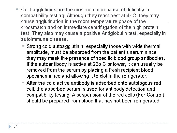 64 Cold agglutinins are the most common cause of difficulty in compatibility testing. 64 Cold agglutinins are the most common cause of difficulty in compatibility testing.