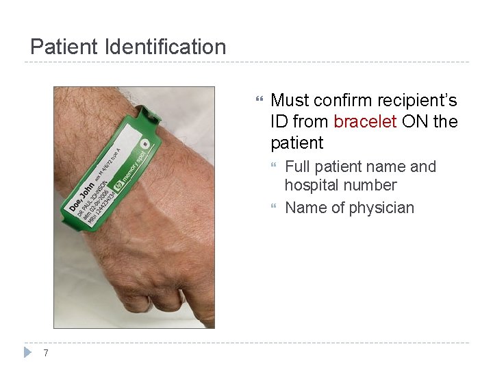Patient Identification Must confirm recipient’s ID from bracelet ON the patient 7 Full patient Patient Identification Must confirm recipient’s ID from bracelet ON the patient 7 Full patient