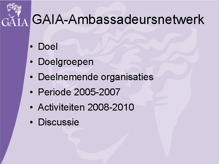 GAIA-Ambassadeursnetwerk • Doelgroepen • Deelnemende organisaties • Periode 2005 -2007 • Activiteiten 2008 -2010