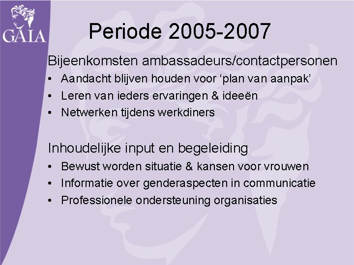 Periode 2005 -2007 Bijeenkomsten ambassadeurs/contactpersonen • Aandacht blijven houden voor ‘plan van aanpak’ •