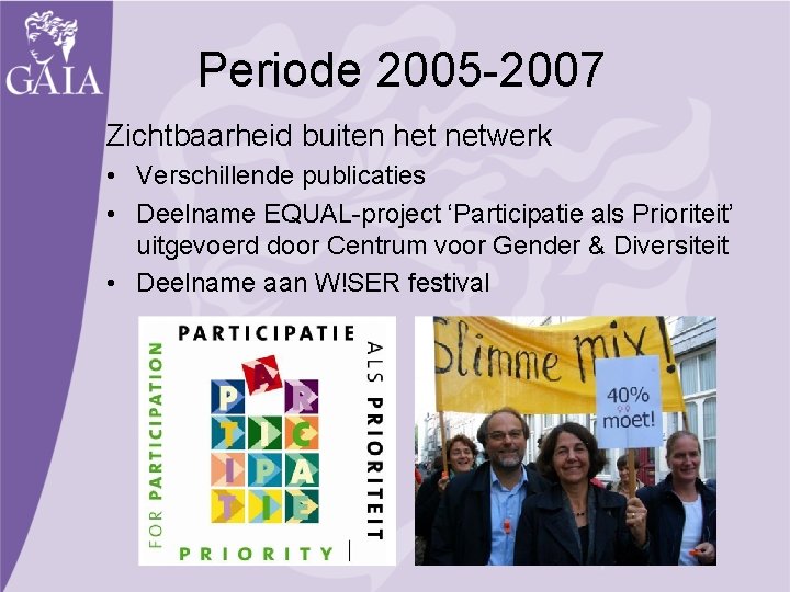 Periode 2005 -2007 Zichtbaarheid buiten het netwerk • Verschillende publicaties • Deelname EQUAL-project ‘Participatie