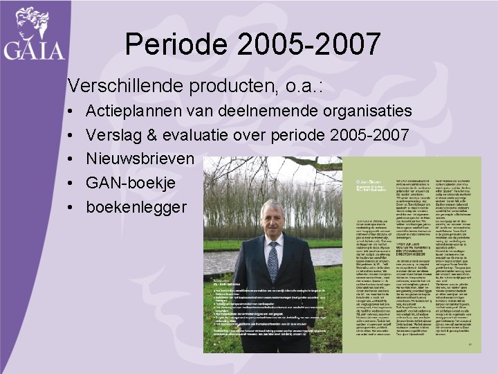 Periode 2005 -2007 Verschillende producten, o. a. : • • • Actieplannen van deelnemende