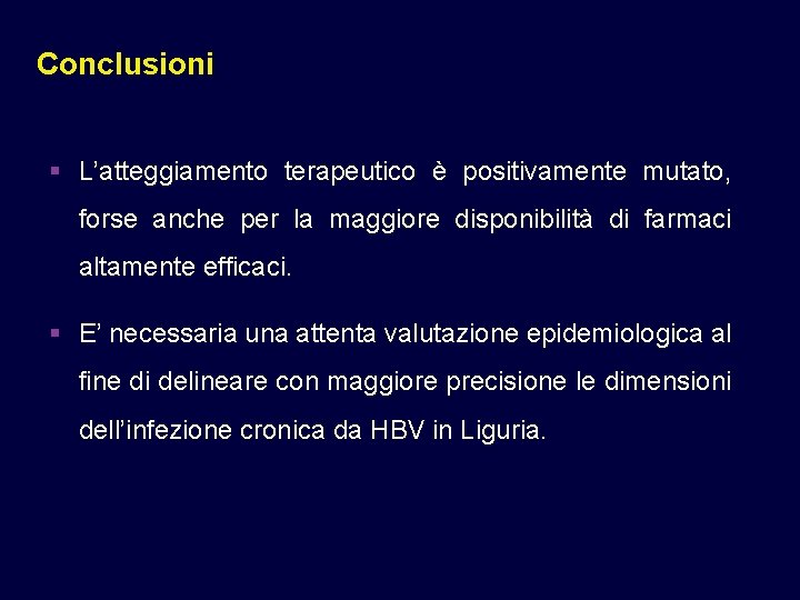 Conclusioni § L’atteggiamento terapeutico è positivamente mutato, forse anche per la maggiore disponibilità di