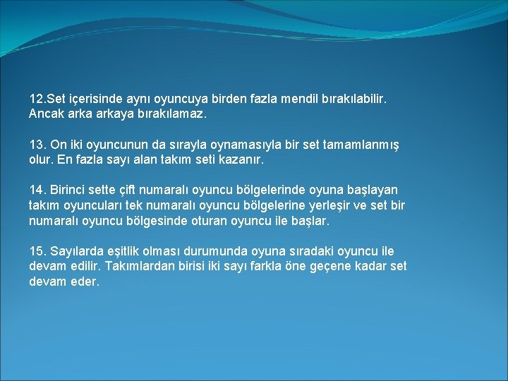 12. Set içerisinde aynı oyuncuya birden fazla mendil bırakılabilir. Ancak arkaya bırakılamaz. 13. On