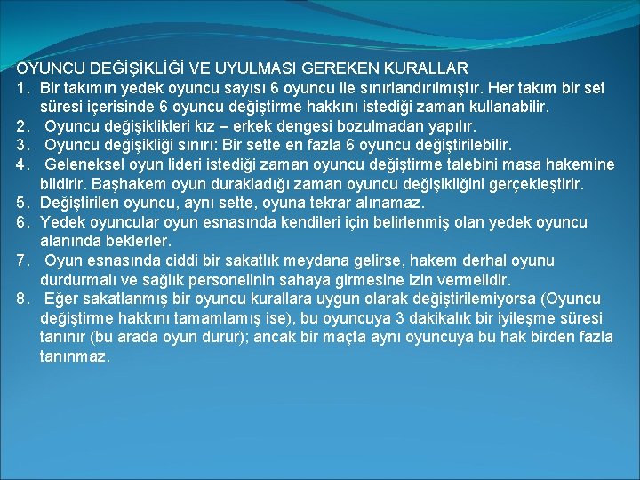 OYUNCU DEĞİŞİKLİĞİ VE UYULMASI GEREKEN KURALLAR 1. Bir takımın yedek oyuncu sayısı 6 oyuncu