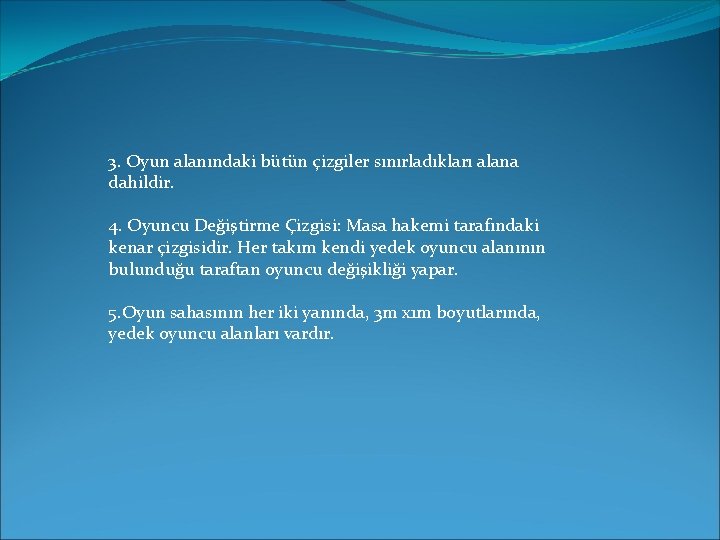 3. Oyun alanındaki bütün çizgiler sınırladıkları alana dahildir. 4. Oyuncu Değiştirme Çizgisi: Masa hakemi