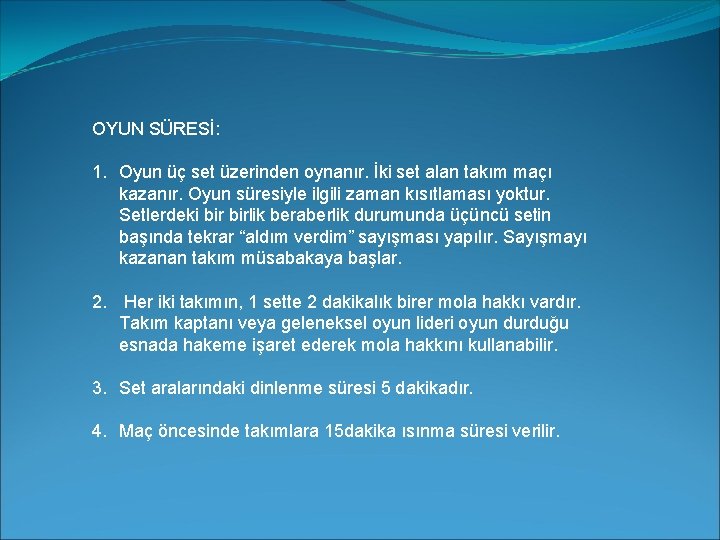 OYUN SÜRESİ: 1. Oyun üç set üzerinden oynanır. İki set alan takım maçı kazanır.