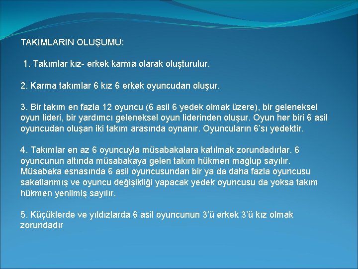 TAKIMLARIN OLUŞUMU: 1. Takımlar kız- erkek karma olarak oluşturulur. 2. Karma takımlar 6 kız