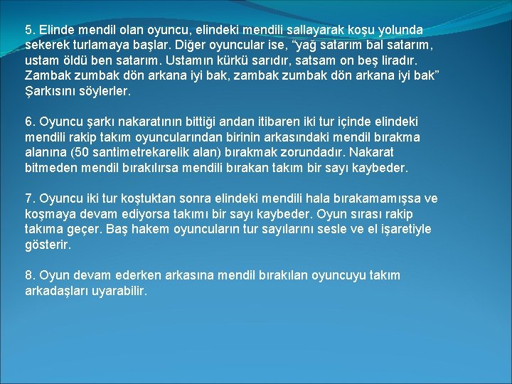 5. Elinde mendil olan oyuncu, elindeki mendili sallayarak koşu yolunda sekerek turlamaya başlar. Diğer