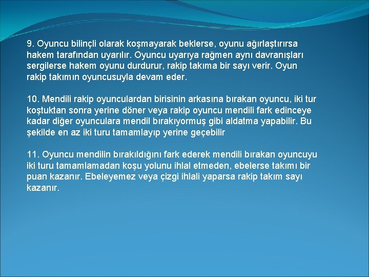 9. Oyuncu bilinçli olarak koşmayarak beklerse, oyunu ağırlaştırırsa hakem tarafından uyarılır. Oyuncu uyarıya rağmen