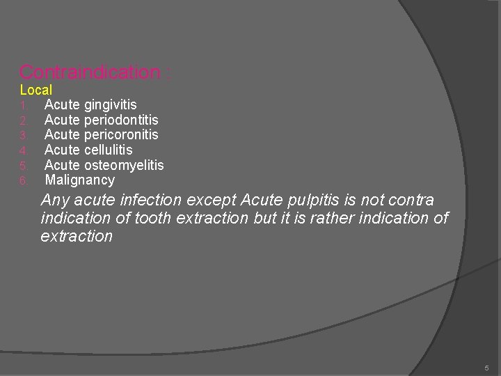 Contraindication : Local 1. Acute gingivitis 2. Acute periodontitis 3. Acute pericoronitis 4. Acute