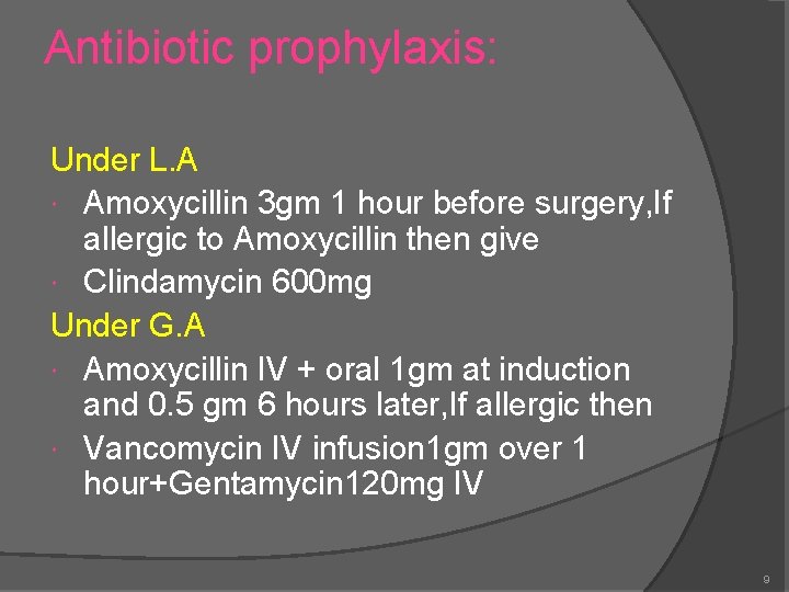 Antibiotic prophylaxis: Under L. A Amoxycillin 3 gm 1 hour before surgery, If allergic