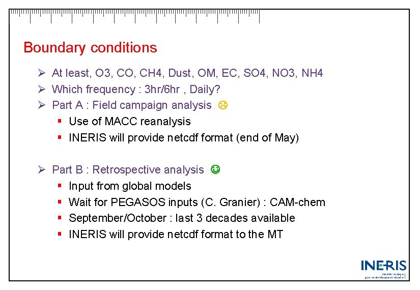 Boundary conditions Ø At least, O 3, CO, CH 4, Dust, OM, EC, SO