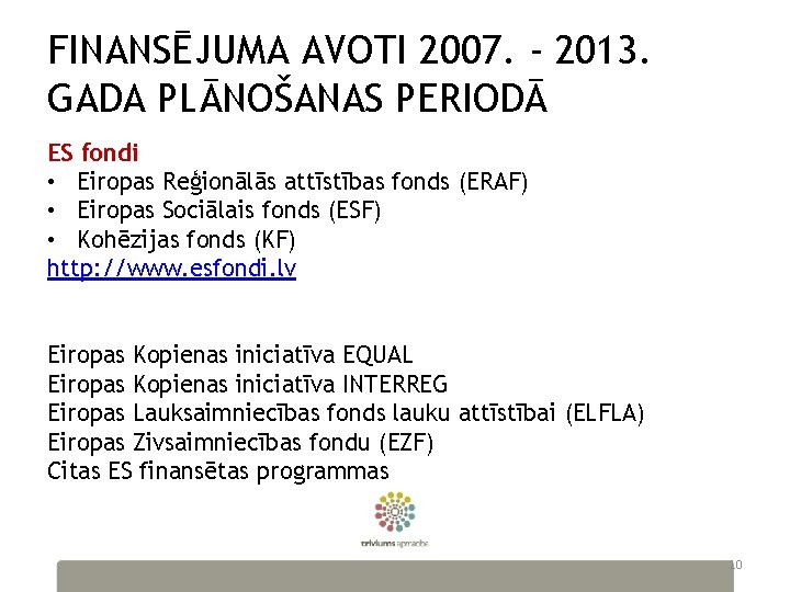 FINANSĒJUMA AVOTI 2007. - 2013. GADA PLĀNOŠANAS PERIODĀ ES fondi • Eiropas Reģionālās attīstības