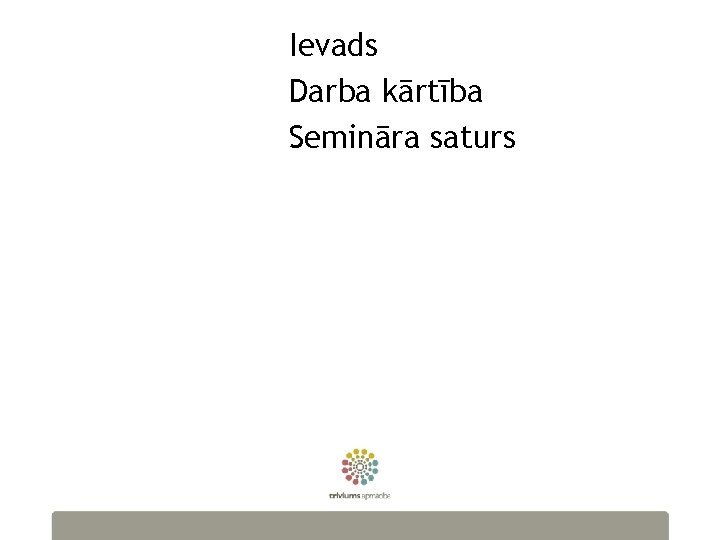 Ievads Darba kārtība Semināra saturs 2 