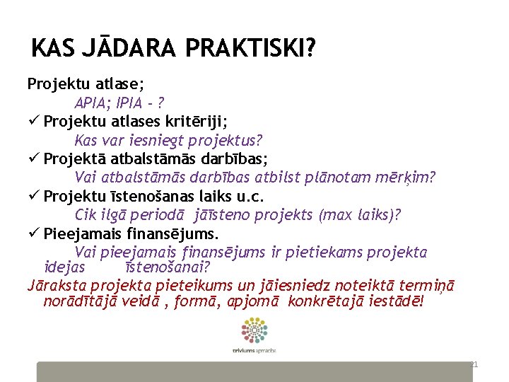 KAS JĀDARA PRAKTISKI? Projektu atlase; APIA; IPIA - ? ü Projektu atlases kritēriji; Kas