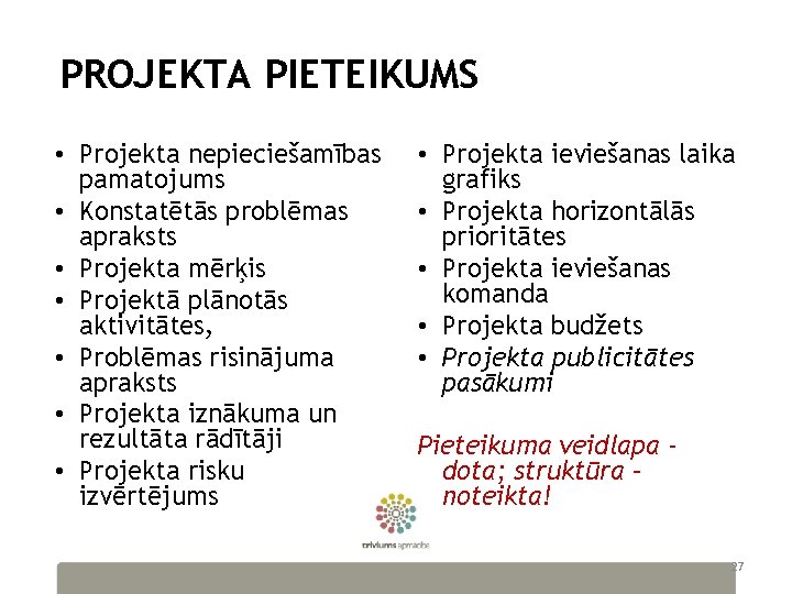 PROJEKTA PIETEIKUMS • Projekta nepieciešamības pamatojums • Konstatētās problēmas apraksts • Projekta mērķis •