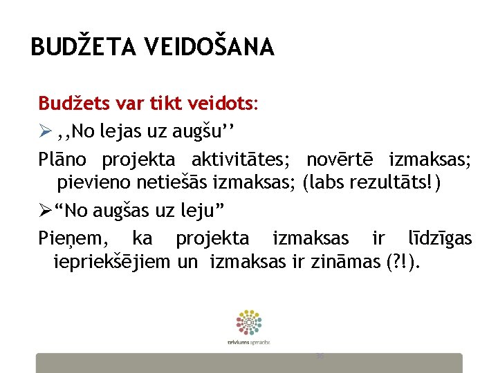 BUDŽETA VEIDOŠANA Budžets var tikt veidots: Ø , , No lejas uz augšu’’ Plāno